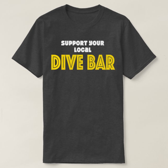 Support Your Local Dive Bar 1 T-Shirt (Design Front)