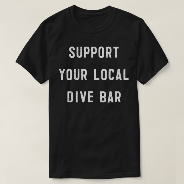 Support Your Local Dive bar funny bartender pub bo T-Shirt (Design Front)