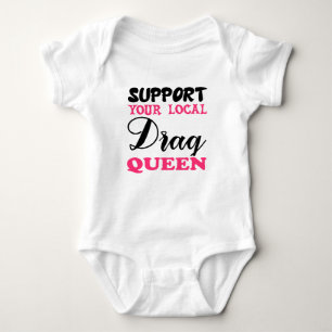Support Your Local Drag Queen Baby Bodysuit