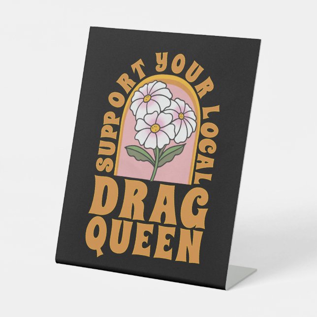 Support your local drag queen pedestal sign (Front)