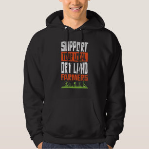 Support Your Local Dry Land Farmers Agricultural T Hoodie