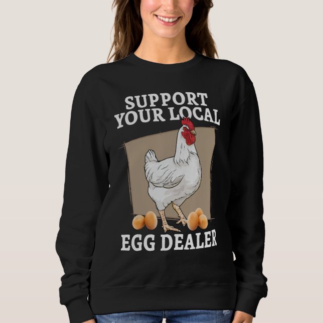 Support Your Local Egg Dealer Chicken Egg Supplier Sweatshirt (Front)