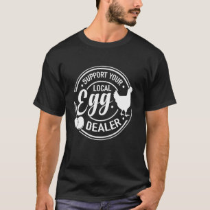 Support Your Local Egg Dealer Chicken Funny Egg Lo T-Shirt