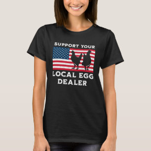Support Your Local Egg Dealer Chicken T-Shirt