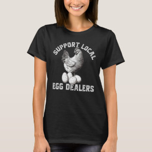 Support Your Local Egg Dealers Chicken Egg   1 T-Shirt