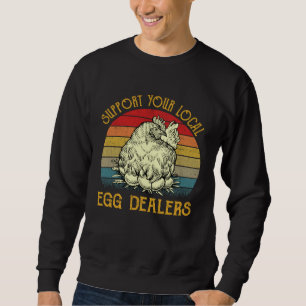 Support Your Local Egg Dealers Farmers  Chicken    Sweatshirt