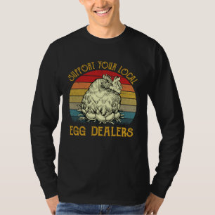 Support Your Local Egg Dealers Farmers  Chicken    T-Shirt