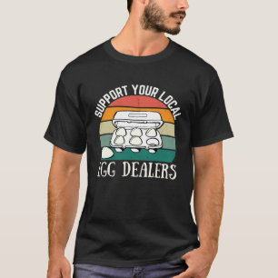 Support Your Local Egg Dealers Retro Chicken Egg T-Shirt