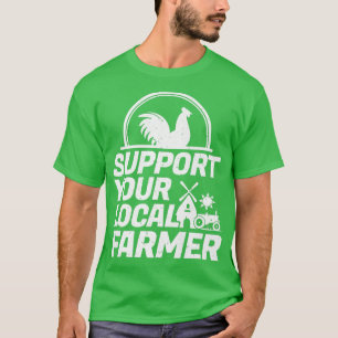Support Your Local Farmer Chicken  T-Shirt