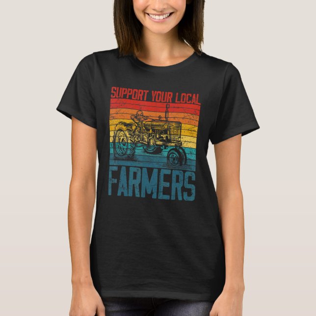 Support Your Local Farmer Cool Farming Retro Vinta T-Shirt (Front)