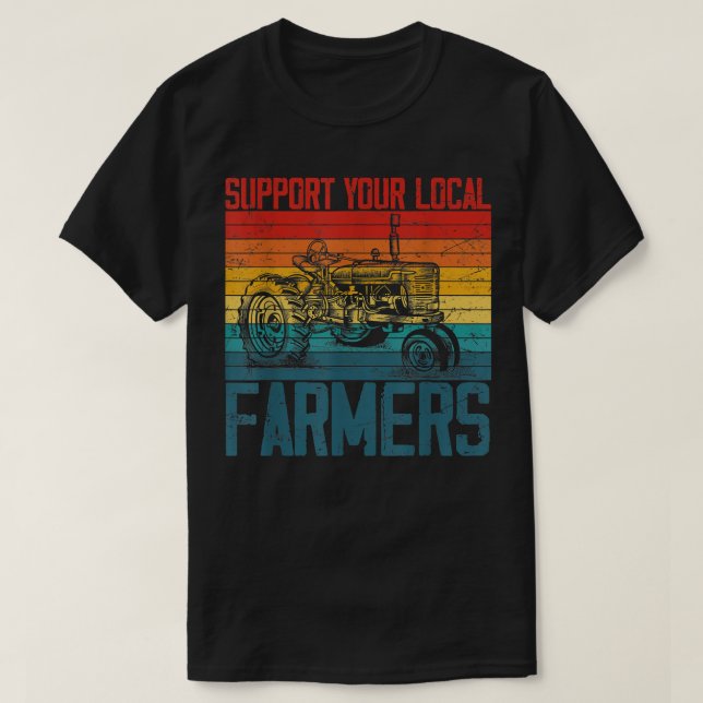 Support Your Local Farmer Cool Farming Retro Vinta T-Shirt (Design Front)