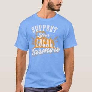 Support Your Local Farmer Tractor Grain  T-Shirt
