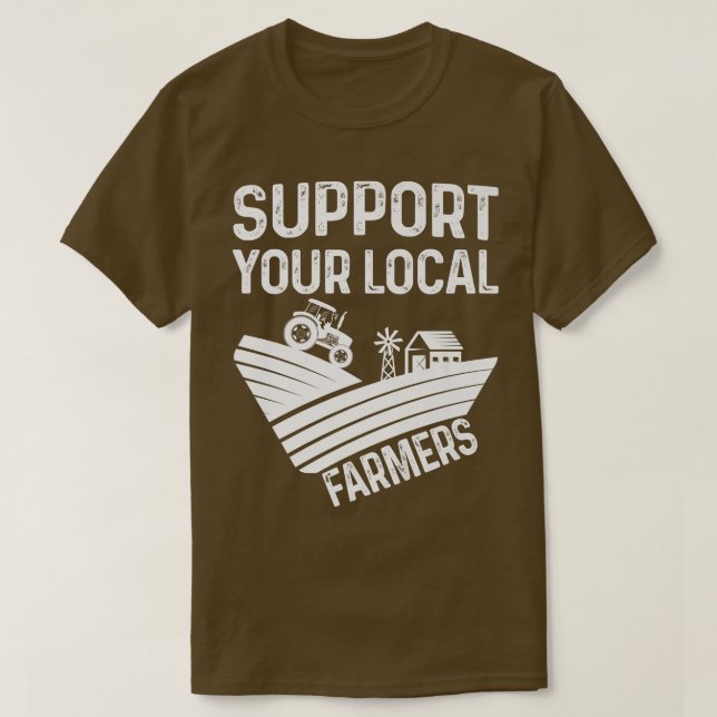 Support Your Local Farmers  Cool Tractor on Farm F T-Shirt (Design Front)