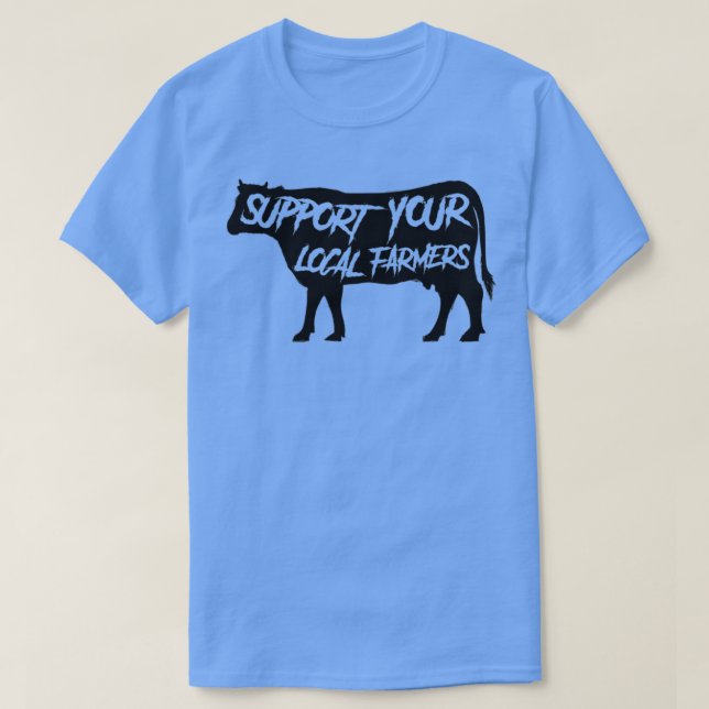 Support Your Local Farmers Cow Farmers FarmersTShi T-Shirt (Design Front)