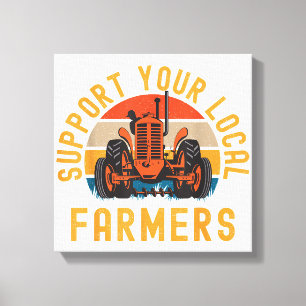 Support Your Local Farmers, Farm And Ranch Life Tr Canvas Print