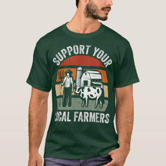 Support Your Local Farmers Farming T-Shirt