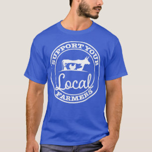 Support Your Local Farmers Funny Farm Girl  T-Shirt