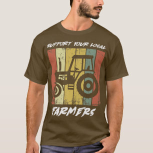 Support Your Local Farmers  T-Shirt