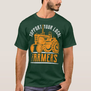 Support Your Local Farmers Tractor Farming T-Shirt