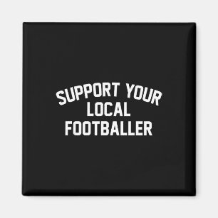 Support Your Local Footller  Magnet