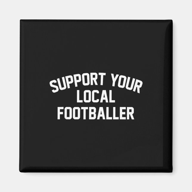 Support Your Local Footller  Magnet (Front)