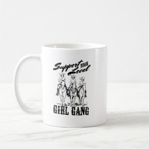 Support your Local Girl Gang Coffee Mug