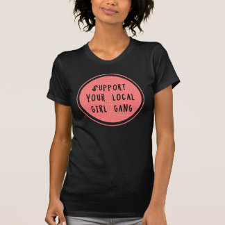 Support Your Local Girl Gang T-Shirt