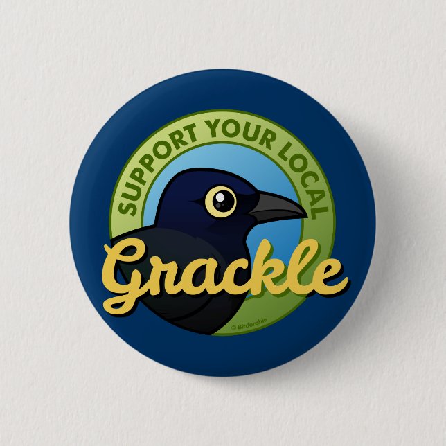 Support Your Local Grackle 6 Cm Round Badge (Front)