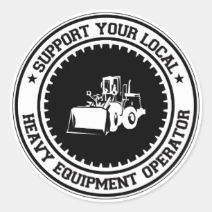 Support Your Local Heavy Equipment Operator Classic Round Sticker