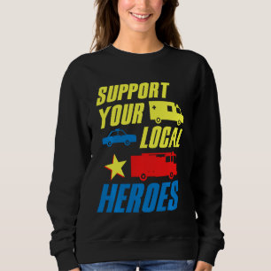 Support Your Local Heroes Medic Doctor Police Fire Sweatshirt