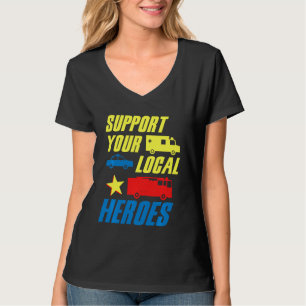 Support Your Local Heroes Medic Doctor Police Fire T-Shirt