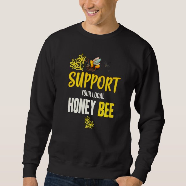 Support Your Local Honey Bee Sweatshirt (Front)
