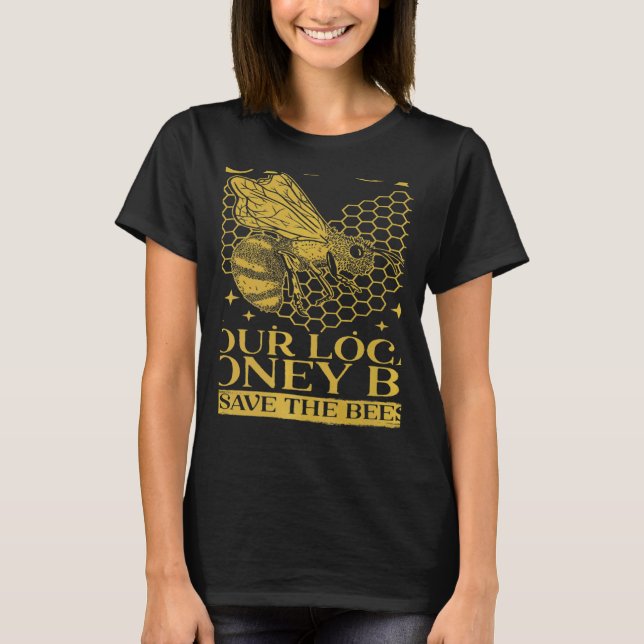 Support Your Local Honey Bees Save Bees Beekeeping T-Shirt (Front)