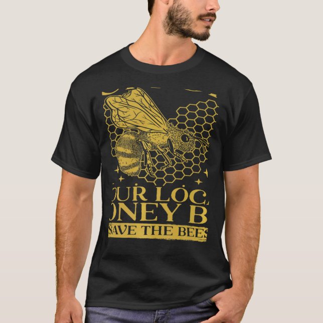 Support Your Local Honey Bees Save Bees Beekeeping T-Shirt (Front)
