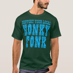 Support Your Local Honky Tonk Apparel T-Shirt