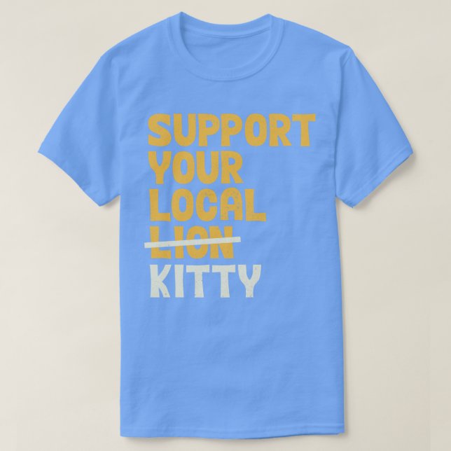 Support Your Local Kitty T-Shirt (Design Front)
