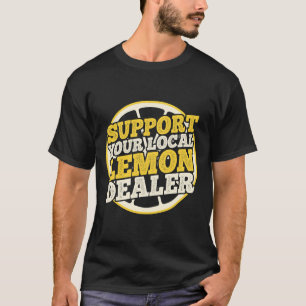 Support Your Local lemonade Dealer funny lemonade T-Shirt