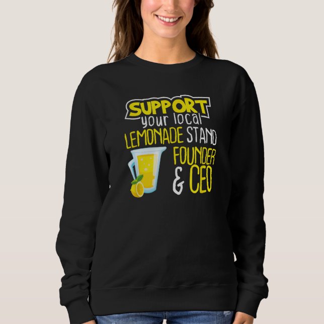 Support Your Local Lemonade Stand Founder And CEO Sweatshirt (Front)