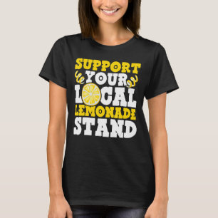 Support Your Local Lemonade Stand Ice Lemon Juice  T-Shirt