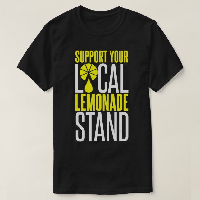 Support Your Local Lemonade Stand  T-Shirt (Design Front)