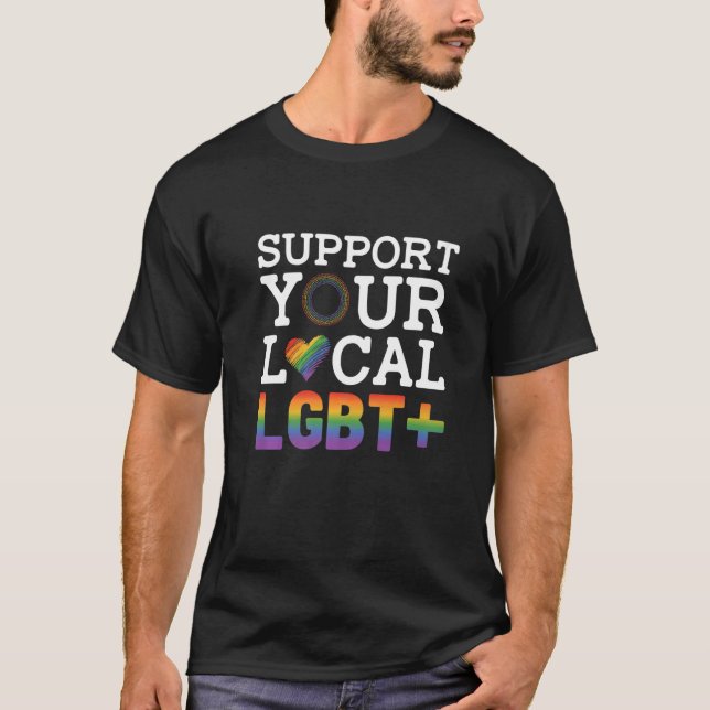 Support Your Local Lgbt Lesbian Gay Proud Love Que T-Shirt (Front)