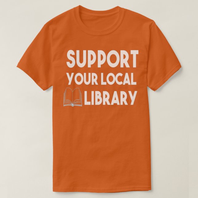 Support Your Local Library 1 T-Shirt (Design Front)