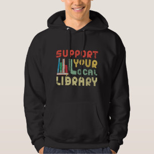 Support Your Local Library Book Readers Lovers Hoodie