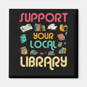 Support Your Local Library Book Readers Lovers Magnet