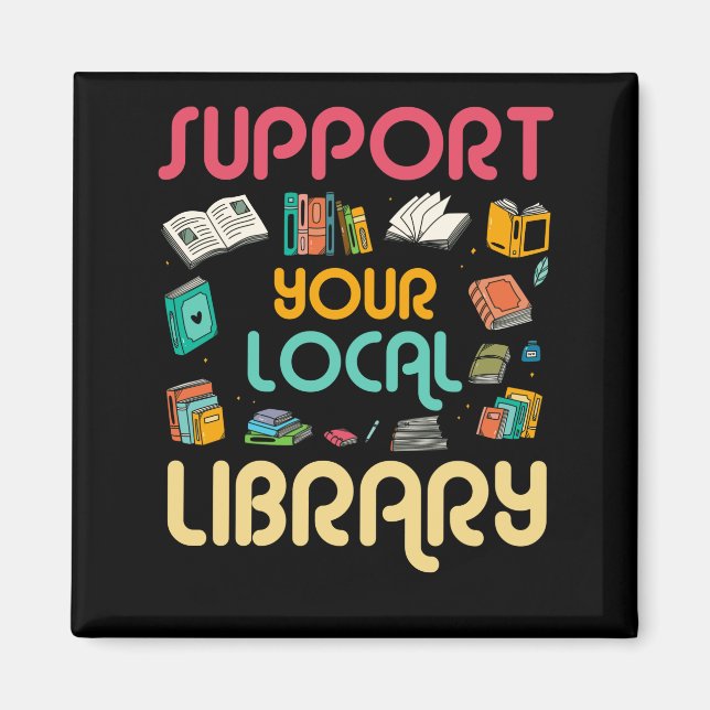 Support Your Local Library Book Readers Lovers Magnet (Front)