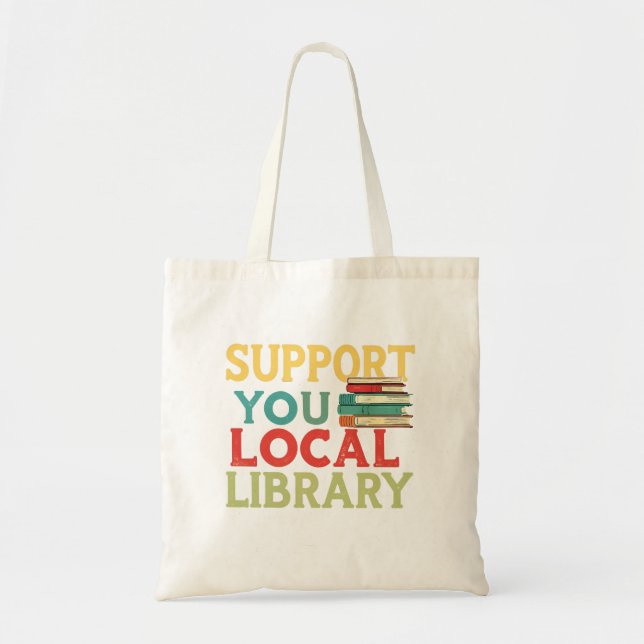 Support Your Local Library Book Readers Lovers Tote Bag (Front)