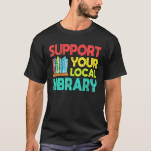 Support Your Local Library Book Readers T-Shirt