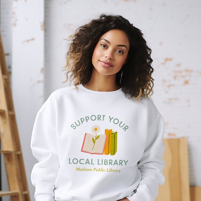 Support Your Local Library Custom Sweatshirt (Creator Uploaded)