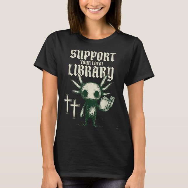 Support your local library goth book  T-Shirt (Front)