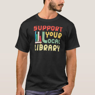 Support Your Local Library Library Bookworm T-Shirt